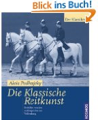 Pferdebücher:Die klassische Reitkunst: Reitlehre von den Anfängen bis zur Vollendung (Gebundene Ausgabe) 