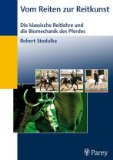 Pferdebücher: Vom Reiten zur Reitkunst: Die klassische Reitlehre und die Biomechanik des Pferdes (Gebundene Ausgabe) 
  