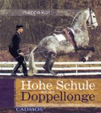 Pferdebücher:Hohe Schule mit der Doppellonge: Präsentiert von einem Reiter des Cadre Noir in Saumur [Gebundene Ausgabe] 